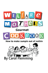 Welfare Mothers Gourmet Cookbook - Carol Flemming