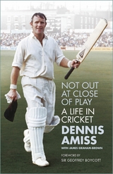 Not Out at Close of Play - Dennis Amiss MBE