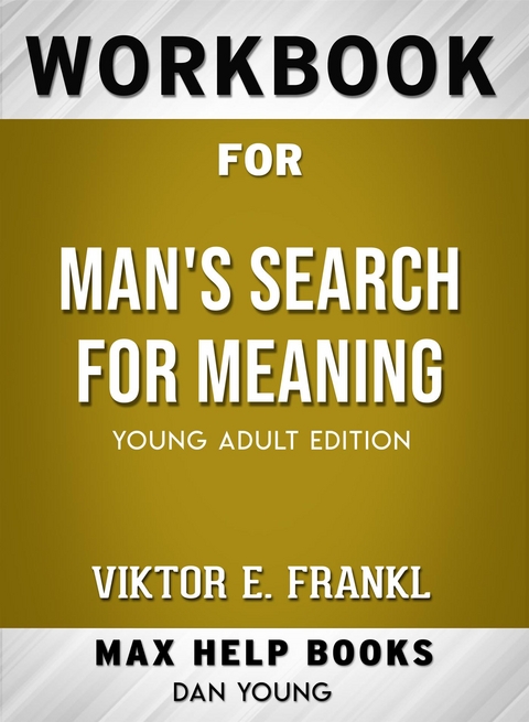 Workbook for Man's Search for Meaning: Young Adult Edition by Viktor E. Frankl - Maxhelp Workbooks