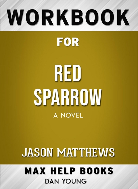 Workbook for Red Sparrow: A Novel by Jason Matthews - Maxhelp Workbooks