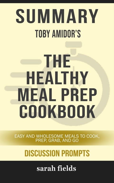 &ldquo;The Healthy Meal Prep Cookbook Easy and Wholesome Meals to Cook, Prep, Grab and Go&rdquo; by Toby Amidor - Sarah Fields