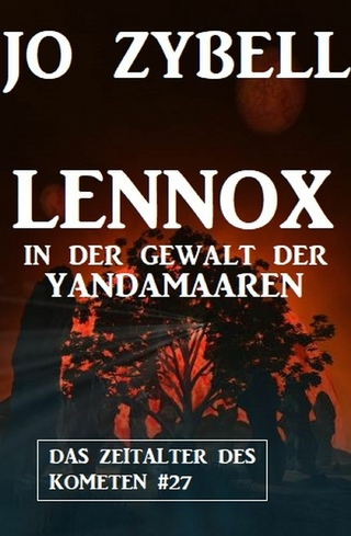 Lennox in der Gewalt der Yandamaaren: Das Zeitalter des Kometen #27