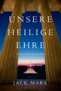 Unsere Heilige Ehre (Ein Luke Stone Thriller&mdash;Buch 6) - Jack Mars