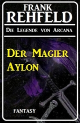 Der Magier Aylon: Fantasy - Frank Rehfeld