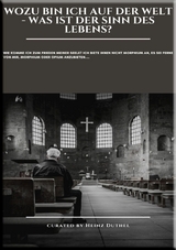 Wozu bin ich auf der Welt - Was ist der Sinn des Lebens - Wie komme ich zum Frieden meiner Seele - Heinz Duthel