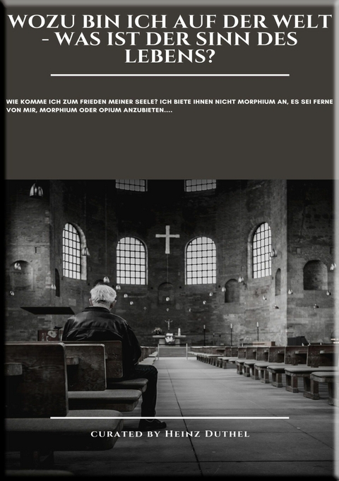 Wozu bin ich auf der Welt - Was ist der Sinn des Lebens - Wie komme ich zum Frieden meiner Seele - Heinz Duthel