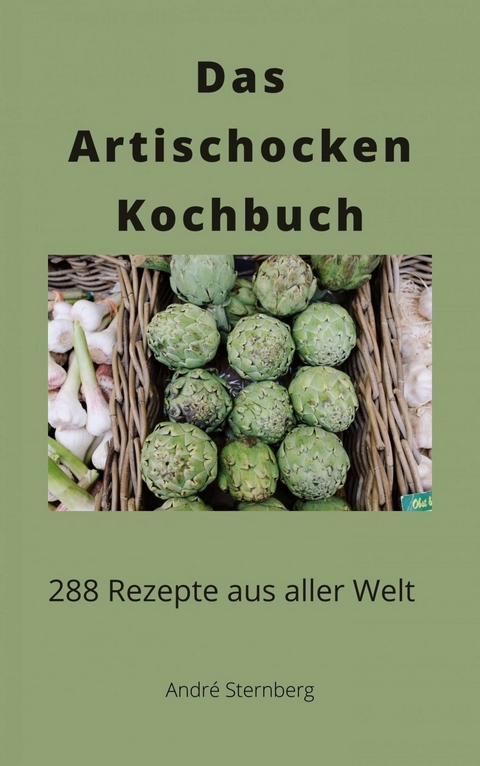 Das Artischocken Kochbuch - André Sternberg