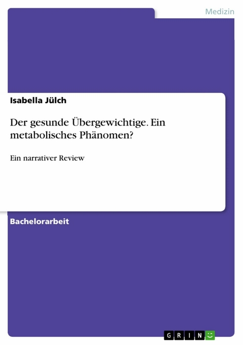 Der gesunde &Uuml;bergewichtige. Ein metabolisches Ph&auml;nomen? - Isabella J&uuml;lch