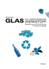 Glas als k&uuml;nstlerischer Werkstoff - Birgit Botz