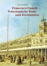 Francesco Guardi - Venezianische Feste und Zermonien - Cornelia Friedrichs