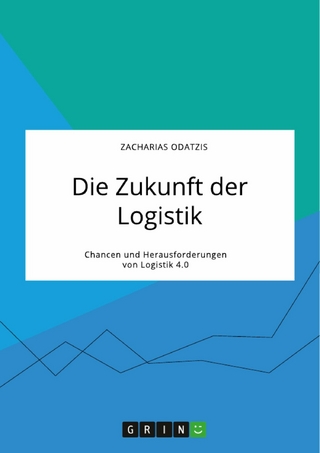 Die Zukunft der Logistik. Chancen und Herausforderungen von Logistik 4.0