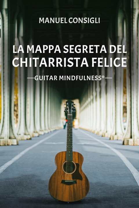 La Mappa segreta del Chitarrista Felice - Manuel Consigli