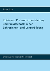 Koh&auml;renz, Phasenharmonisierung und Praxisschock in der Lehrerinnen- und Lehrerbildung - Tobias Koch