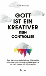 Gott ist ein Kreativer &ndash; kein Controller - Frank Dopheide