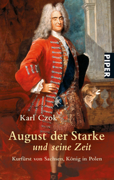 August der Starke und seine Zeit - Karl Czok