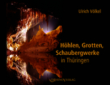 H&ouml;hlen, Grotten, Schaubergwerke in Th&uuml;ringen - Ulrich V&ouml;lkel