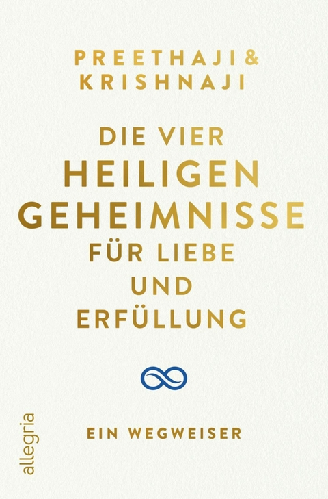Die Vier Heiligen Geheimnisse f&uuml;r Liebe und Erf&uuml;llung -  Preethaji,  Krishnaji