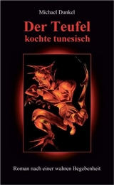 Der Teufel kochte tunesisch - Michael Dunkel