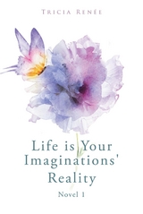 Life is Your Imaginations' Reality - Tricia Ren&eacute;e