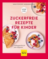 Zuckerfreie Rezepte f&uuml;r Kinder - Sarah Schocke, Alexander D&ouml;lle