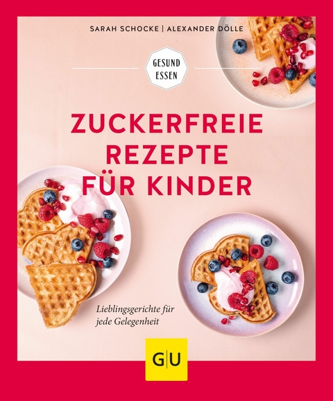 Zuckerfreie Rezepte f&uuml;r Kinder - Sarah Schocke, Alexander D&ouml;lle