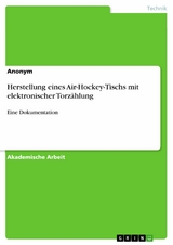 Herstellung eines Air-Hockey-Tischs mit elektronischer Torz&auml;hlung