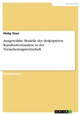 Ausgew&auml;hlte Modelle der deskriptiven Kundenwertanalyse in der Versicherungswirtschaft - Philip Thiel