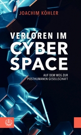 Verloren im Cyberspace. Auf dem Weg zur posthumanen Gesellschaft - Joachim K&ouml;hler