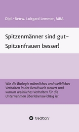 Spitzenm&auml;nner sind gut - Spitzenfrauen besser! -  Luitgard Lemmer