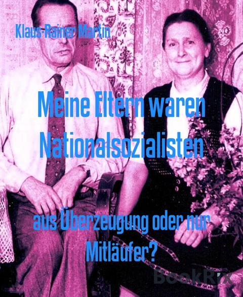 Meine Eltern waren Nationalsozialisten - Klaus-Rainer Martin