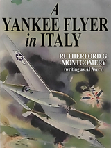 Yankee Flyer Over Italy -  Al Avery,  Rutherford G. Montgomery