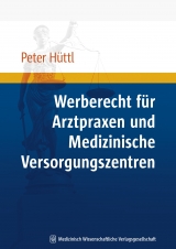 Werberecht f&uuml;r Arztpraxen und Medizinische Versorgungszentren - Peter H&uuml;ttl