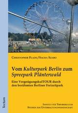 Vom "Kulturpark Berlin" zum "Spreepark Pl&auml;nterwald" - Sacha Szabo, Christopher Flade