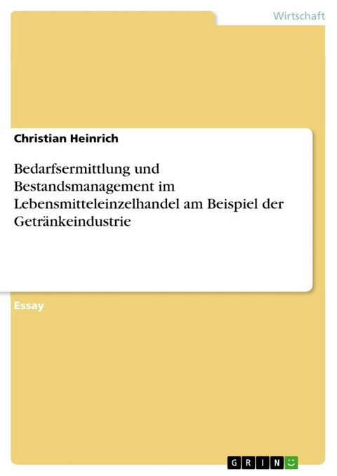 Bedarfsermittlung und Bestandsmanagement im Lebensmitteleinzelhandel am Beispiel der Getr&auml;nkeindustrie - Christian Heinrich