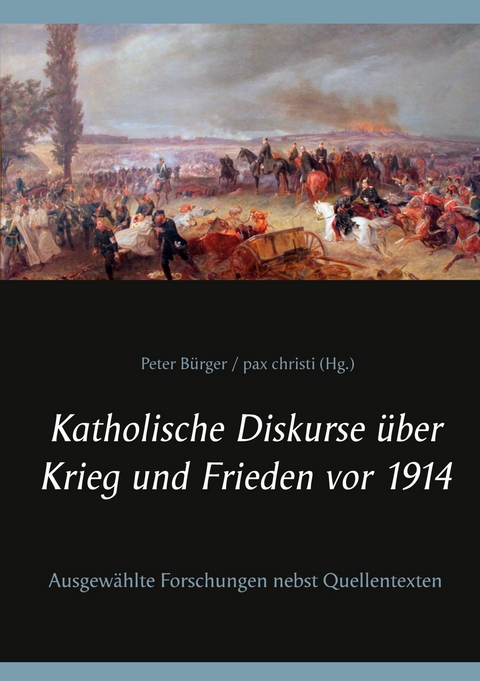 Katholische Diskurse &uuml;ber Krieg und Frieden vor 1914 - 