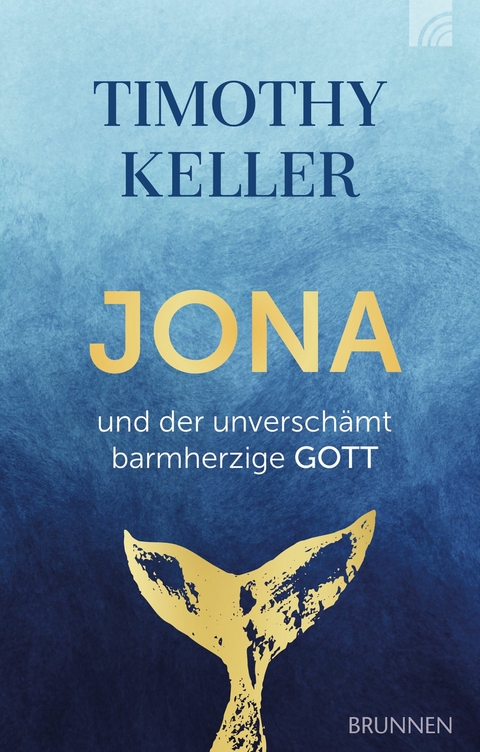 Jona und der unversch&auml;mt barmherzige Gott - Timothy Keller