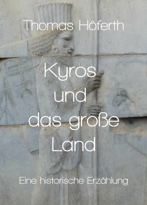 Kyros und das gro&szlig;e Land - Thomas H&ouml;ferth