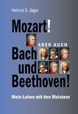 Mozart! Aber auch Bach und Beethoven! - Helmut S. J&auml;ger