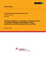 Artificial Intelligence in Recruiting. A Literature Review on Artificial Intelligence Technologies, Ethical Implications and the Resulting Chances and Risks - Matthias Rudolph