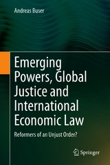 Emerging Powers, Global Justice and International Economic Law - Andreas Buser