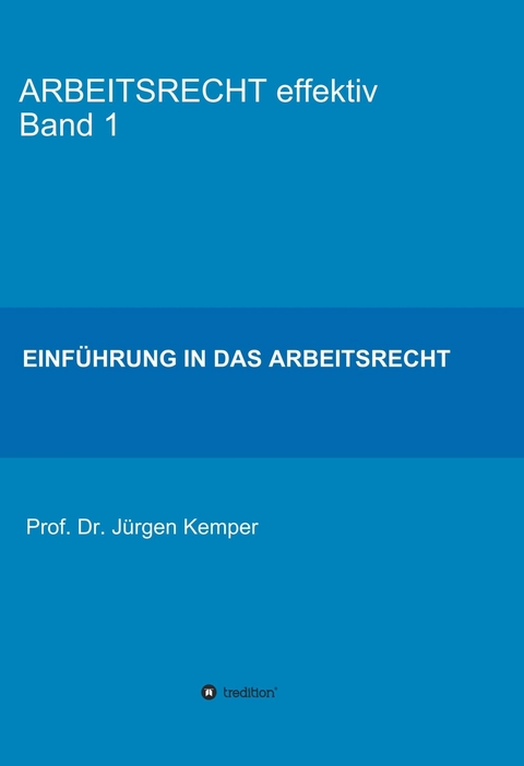 ARBEITSRECHT effektiv Band 1 -  Prof. Dr. J&uuml;rgen Kemper