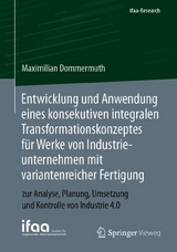 Entwicklung und Anwendung eines konsekutiven integralen Transformationskonzeptes f&uuml;r Werke von Industrieunternehmen mit variantenreicher Fertigung - Maximilian Dommermuth