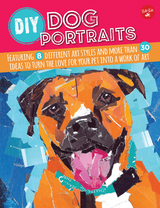 DIY Dog Portraits -  Jessica L. Barnes,  Alicia VanNoy Call,  Robbin Cuddy,  Jessica Ferrara,  Dave Garbot,  Maritza Hernandez,  Jennifer McCully,  Pauline Molinari