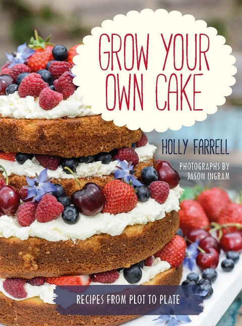 Grow Your Own Cake -  Holly Farrell