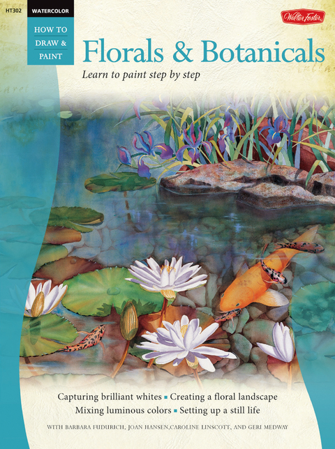 Watercolor: Florals & Botanicals - Barbara Fudurich, Joan Hansen, Caroline Linscott, Geri Medway