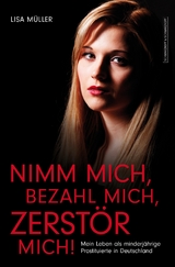 Nimm mich, bezahl mich, zerst&ouml;r mich! - Lisa M&uuml;ller