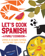 Let's Cook Spanish, A Family Cookbook - Gabriela Llamas