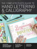 The Complete Photo Guide to Hand Lettering and Calligraphy - Abbey Sy