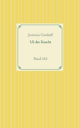 Wie Uli der Knecht glücklich wird - Jeremias Gotthelf