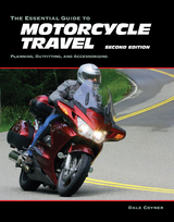 The Essential Guide to Motorcycle Travel, 2nd Edition - Dale Coyner